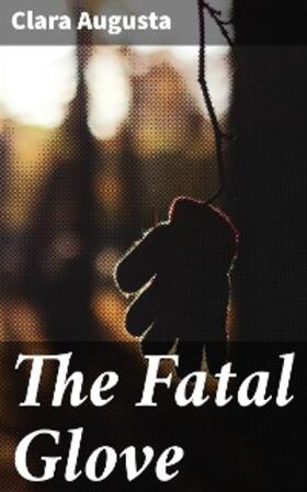 Augusta |  The Fatal Glove | eBook | Sack Fachmedien
