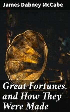 Mccabe |  Great Fortunes, and How They Were Made | eBook | Sack Fachmedien