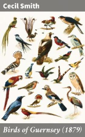 Smith |  Birds of Guernsey (1879) | eBook | Sack Fachmedien