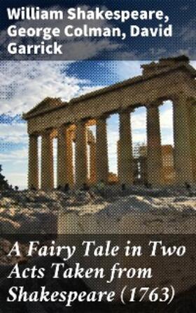 Shakespeare / Colman / Garrick |  A Fairy Tale in Two Acts Taken from Shakespeare (1763) | eBook | Sack Fachmedien