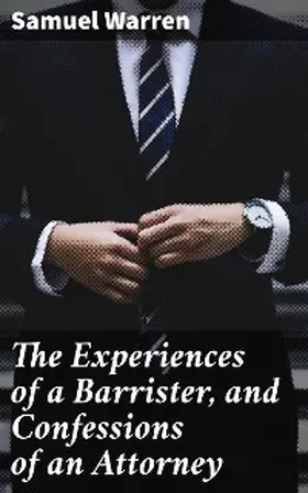 Warren |  The Experiences of a Barrister, and Confessions of an Attorney | eBook | Sack Fachmedien