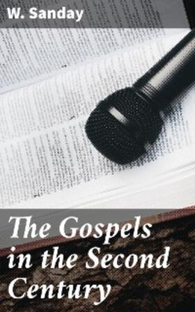 Sanday |  The Gospels in the Second Century | eBook | Sack Fachmedien