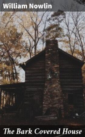 Nowlin |  The Bark Covered House | eBook | Sack Fachmedien