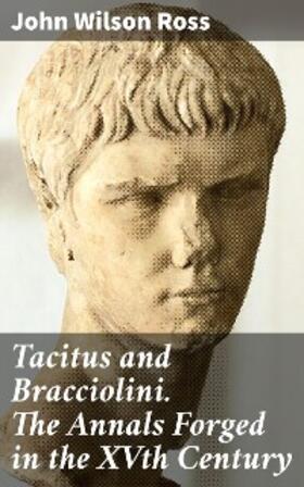 Ross |  Tacitus and Bracciolini. The Annals Forged in the XVth Century | eBook | Sack Fachmedien