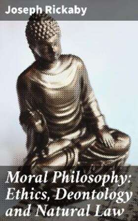 Rickaby |  Moral Philosophy: Ethics, Deontology and Natural Law | eBook | Sack Fachmedien