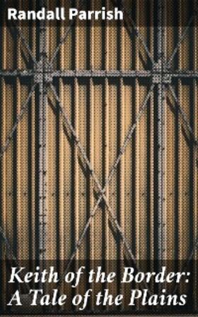 Parrish |  Keith of the Border: A Tale of the Plains | eBook | Sack Fachmedien