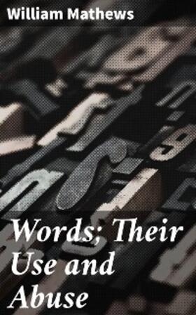 Mathews |  Words; Their Use and Abuse | eBook | Sack Fachmedien