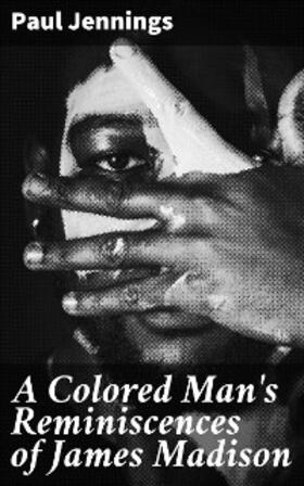 Jennings |  A Colored Man's Reminiscences of James Madison | eBook | Sack Fachmedien