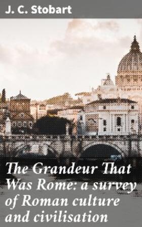 Stobart |  The Grandeur That Was Rome: a survey of Roman culture and civilisation | eBook | Sack Fachmedien