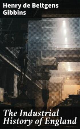 Gibbins |  The Industrial History of England | eBook | Sack Fachmedien
