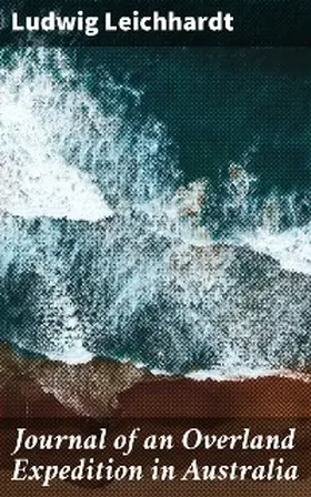 Leichhardt |  Journal of an Overland Expedition in Australia | eBook | Sack Fachmedien