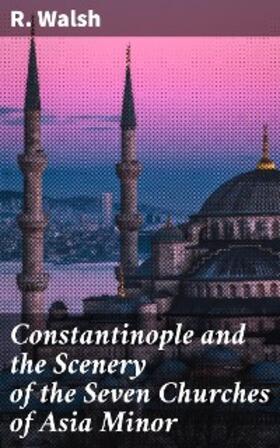 Walsh |  Constantinople and the Scenery of the Seven Churches of Asia Minor | eBook | Sack Fachmedien