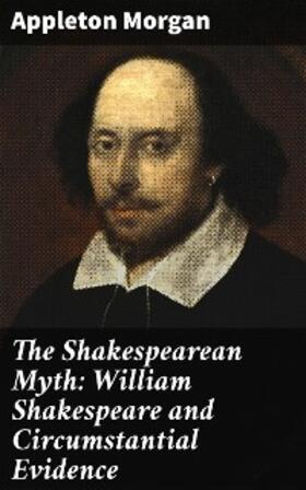 Morgan |  The Shakespearean Myth: William Shakespeare and Circumstantial Evidence | eBook | Sack Fachmedien