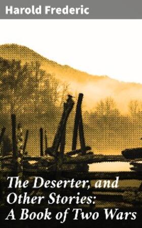 Frederic |  The Deserter, and Other Stories: A Book of Two Wars | eBook | Sack Fachmedien