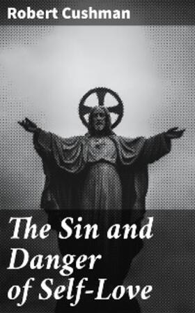 Cushman |  The Sin and Danger of Self-Love | eBook | Sack Fachmedien