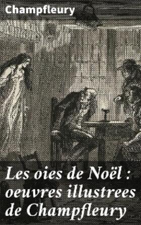 Champfleury |  Les oies de Noël : oeuvres illustrees de Champfleury | eBook | Sack Fachmedien