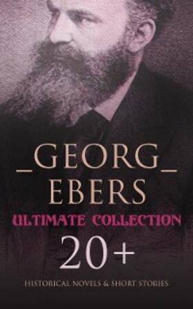 Ebers |  Georg Ebers - Ultimate Collection: 20+ Historical Novels & Short Stories | eBook | Sack Fachmedien