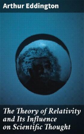 Eddington |  The Theory of Relativity and Its Influence on Scientific Thought | eBook | Sack Fachmedien
