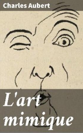 Aubert |  L'art mimique | eBook | Sack Fachmedien