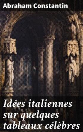 Constantin |  Idées italiennes sur quelques tableaux célèbres | eBook | Sack Fachmedien