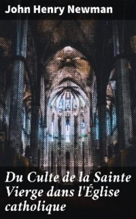 Newman |  Du Culte de la Sainte Vierge dans l'Église catholique | eBook | Sack Fachmedien
