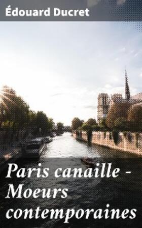 Ducret | Paris canaille - Moeurs contemporaines | E-Book | www.sack.de