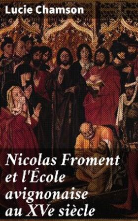 Chamson | Nicolas Froment et l'École avignonaise au XVe siècle | E-Book | www.sack.de