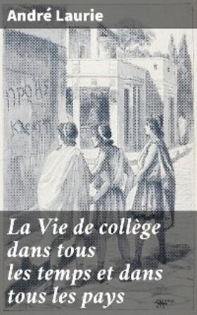 Laurie |  La Vie de collège dans tous les temps et dans tous les pays | eBook | Sack Fachmedien