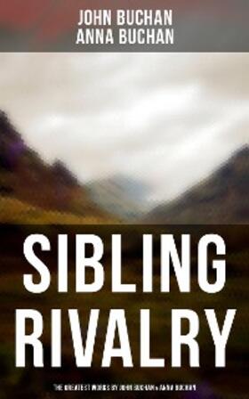 Buchan |  Sibling Rivalry: The Greatest Works by John Buchan & Anna Buchan | eBook | Sack Fachmedien