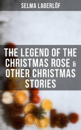 Lagerlöf |  The Legend of the Christmas Rose & Other Christmas Stories | eBook | Sack Fachmedien