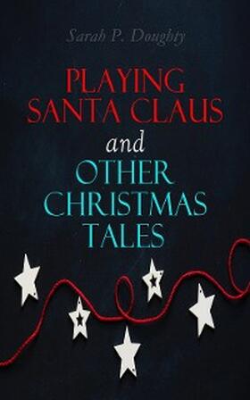 Doughty |  Playing Santa Claus and Other Christmas Tales | eBook | Sack Fachmedien