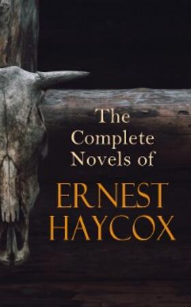 Haycox |  The Complete Novels of Ernest Haycox | eBook | Sack Fachmedien
