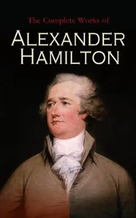 Hamilton / Lodge |  The Complete Works of Alexander Hamilton | eBook | Sack Fachmedien