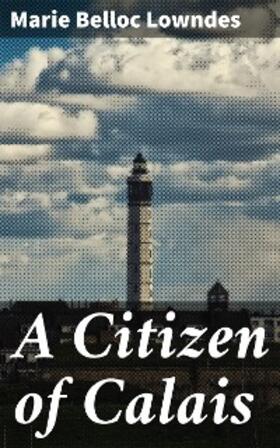 Lowndes |  A Citizen of Calais | eBook | Sack Fachmedien