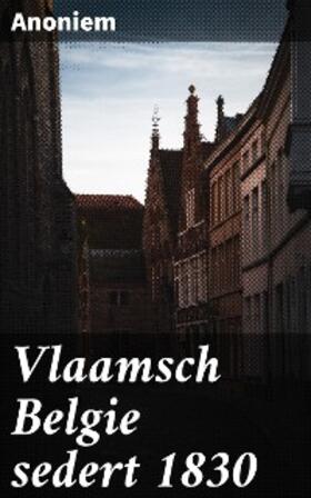 Anoniem / Willemsfonds |  Vlaamsch Belgie sedert 1830 | eBook | Sack Fachmedien