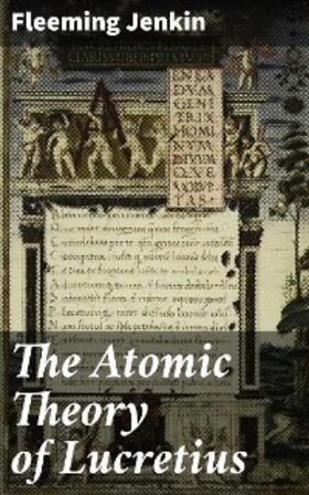 Jenkin |  The Atomic Theory of Lucretius | eBook | Sack Fachmedien
