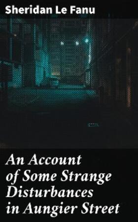 Fanu |  An Account of Some Strange Disturbances in Aungier Street | eBook | Sack Fachmedien