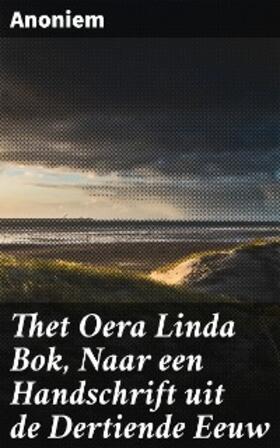 Anoniem |  Thet Oera Linda Bok, Naar een Handschrift uit de Dertiende Eeuw | eBook | Sack Fachmedien
