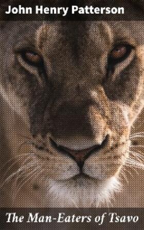 Patterson |  The Man-Eaters of Tsavo | eBook | Sack Fachmedien