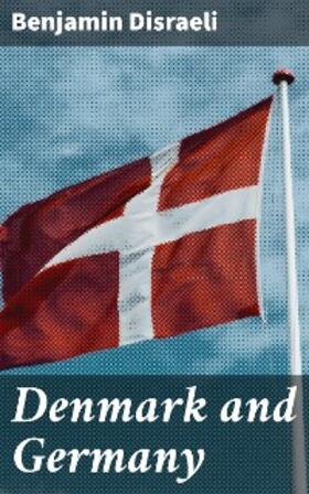 Disraeli |  Denmark and Germany | eBook | Sack Fachmedien
