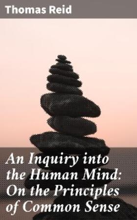Reid |  An Inquiry into the Human Mind: On the Principles of Common Sense | eBook | Sack Fachmedien