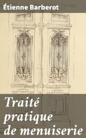 Barberot | Traité pratique de menuiserie | E-Book | www.sack.de