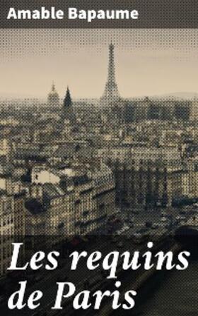 Bapaume |  Les requins de Paris | eBook | Sack Fachmedien