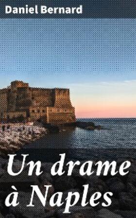 Bernard |  Un drame à Naples | eBook | Sack Fachmedien