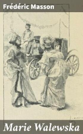 Masson |  Marie Walewska | eBook | Sack Fachmedien