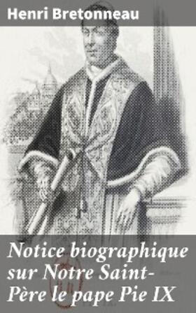 Bretonneau | Notice biographique sur Notre Saint-Père le pape Pie IX | E-Book | www.sack.de