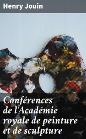 Jouin |  Conférences de l'Académie royale de peinture et de sculpture | eBook | Sack Fachmedien