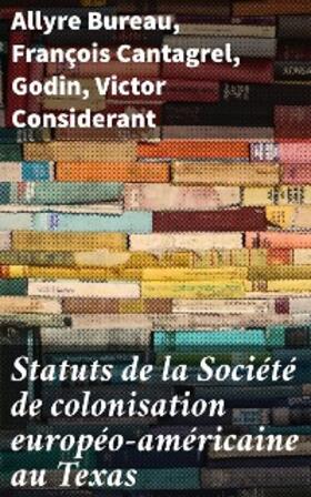 Bureau / Cantagrel / Considerant |  Statuts de la Société de colonisation européo-américaine au Texas | eBook | Sack Fachmedien