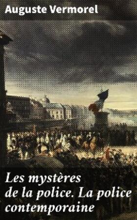 Vermorel |  Les mystères de la police. La police contemporaine | eBook | Sack Fachmedien