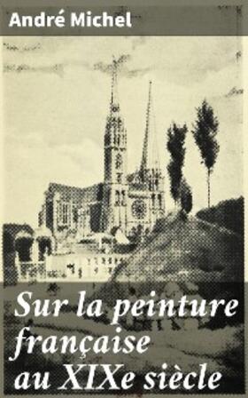 Michel |  Sur la peinture française au XIXe siècle | eBook | Sack Fachmedien